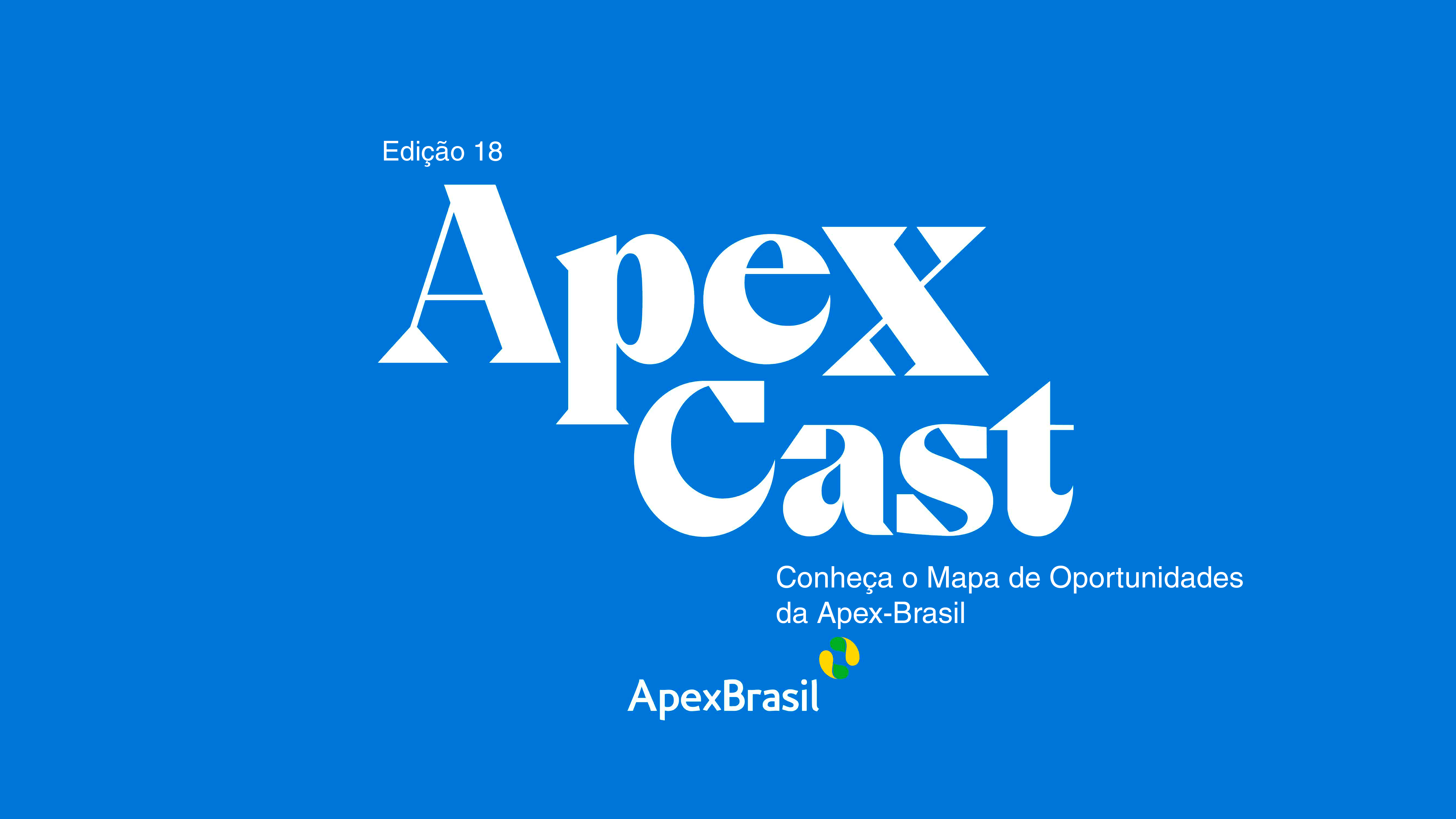 ApexCast apresenta o Mapa de Oportunidades para empresas brasileiras - Apex- Brasil
